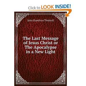 The Last Message of Jesus Christ or The Apocalypse in a New Light 