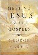 Meeting Jesus in the Gospels George Martin