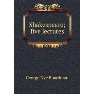 Shakespeare; five lectures George Nye Boardman Books