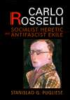 Carlo Rosselli Socialist Heretic and Antifascist Exile, (0674000536 