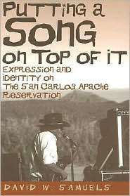 Putting a Song on Top of It Expression and Identity on the San Carlos 