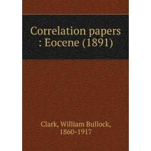   Eocene (1891) (9781275563353) William Bullock, 1860 1917 Clark Books