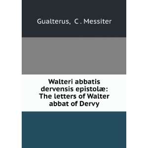   The letters of Walter abbat of Dervy C . Messiter Gualterus Books