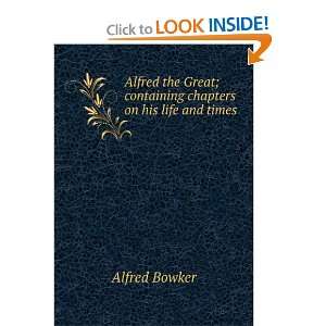   Great; containing chapters on his life and times Alfred Bowker Books
