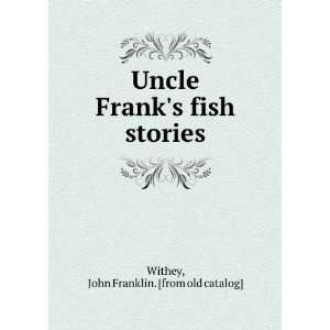   Franks fish stories John Franklin. [from old catalog] Withey Books