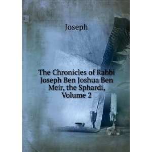   Rabbi Joseph Ben Joshua Ben Meir, the Sphardi, Volume 2 Joseph Books
