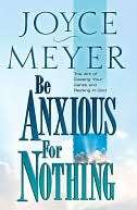 Be Anxious for Nothing The Art of Casting Your Cares and Resting in 