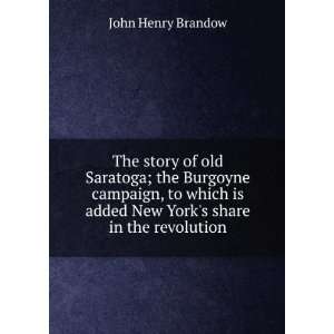  The story of old Saratoga; the Burgoyne campaign, to which 