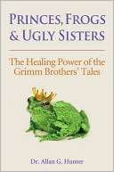 Princes, Frogs and Ugly Sisters The Healing Power of the Grimm 