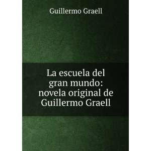  La Escuela Del Gran Mundo Novela Original De Guillermo 