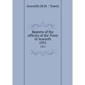   officers of the Town of Acworth. 1951 Acworth (N.H.  Town) Books