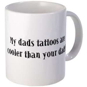  My dads tattoos are cooler th Funny Mug by  