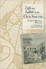 Life And Labor In The Old South, (1570036780), Ulrich Bonnell Phillips 