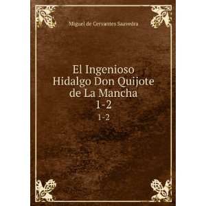   Don Quijote de La Mancha. 1 2 Miguel de Cervantes Saavedra Books