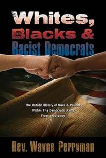 Whites, Blacks and Racist Democrats The Untold Story o 9781935359302 