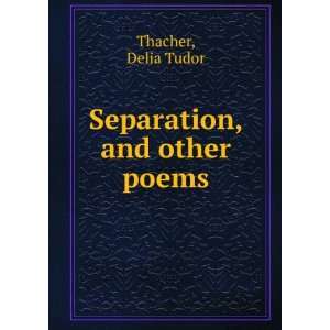  Separation, and other poems, Delia Tudor. Thacher Books