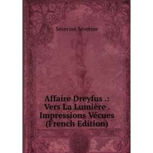 Affaire Dreyfus . Vers La LumiÃ¨re . Impressions VÃ©cues (French 