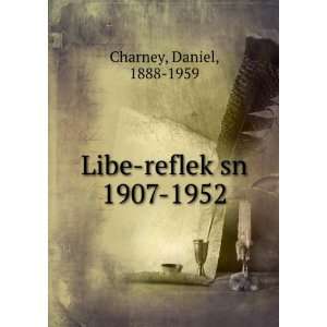    Libe reflekÌ£sn 1907 1952 Daniel, 1888 1959 Charney Books