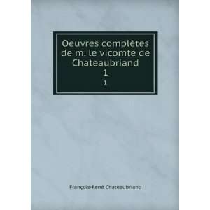   vicomte de Chateaubriand. 1 FranÃ§ois RenÃ© Chateaubriand Books