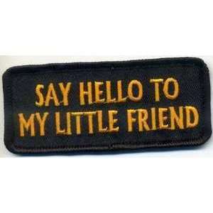  SAY HELLO TO MY LITTLE FRIEND Funny Biker Vest Patch 