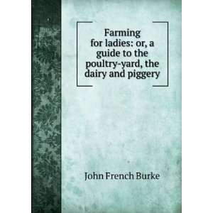   to the poultry yard, the dairy and piggery John French Burke Books
