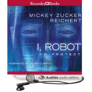  I, Robot To Protect (Audible Audio Edition) Mickey 