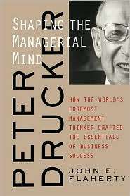 Peter Drucker Shaping the Managerial Mind  How the Worlds Foremost 