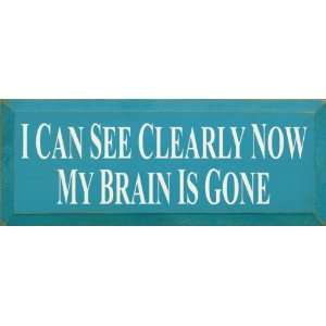   Can See Clearly Now My Brain Is Gone Wooden Sign