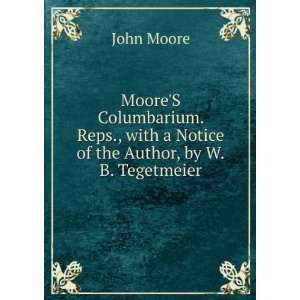 MooreS Columbarium. Reps., with a Notice of the Author 