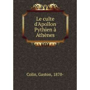   Le culte dApollon Pythien Ã  AthÃ¨nes Gaston, 1870  Colin Books