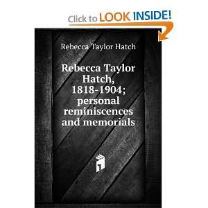  Rebecca Taylor Hatch, 1818 1904; personal reminiscences 