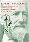 Edward Frankland Chemistry, Controversy and Conspiracy in Victorian 