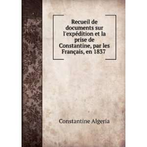   , par les FranÃ§ais, en 1837 . Constantine Algeria Books