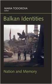 Balkan Identities Nation and Memory, (0814782795), Maria Todorova 