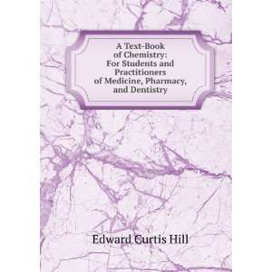   of Medicine, Pharmacy, and Dentistry Edward Curtis Hill Books