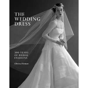  The Wedding Dress 300 Years of Bridal Fashions