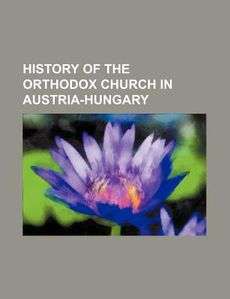 History of the Orthodox Church in Austria Hungary NEW 9781154590845 