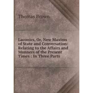   and Manners of the Present Times  In Three Parts Thomas Brown Books