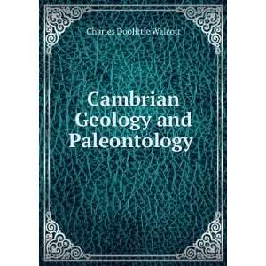   Cambrian Geology and Paleontology . Charles Doolittle Walcott Books