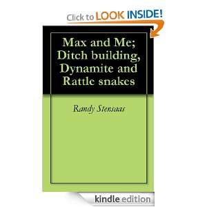 Max and Me; Ditch building, Dynamite and Rattle snakes Randy Stensaas 