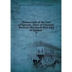  the Earl of Egmont. Diary of Viscount Percival afterwards first Earl 