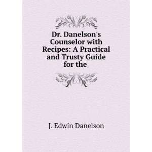   Practical and Trusty Guide for the . J. Edwin Danelson Books