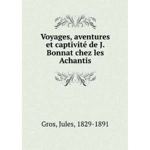  Voyages, aventures et captivitÃ© de J. Bonnat chez les 