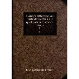   sur quelques Ã©crits de ce temps. 1 Elie Catherine FrÃ©ron Books