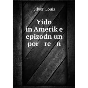  Yidn in AmerikÌ£e epizodn un por re n Louis Silver 