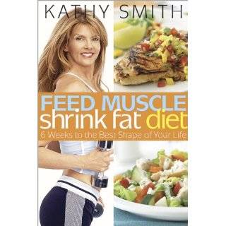 Feed Muscle, Shrink Fat Diet by Kathy Smith (Jan 1, 2008)