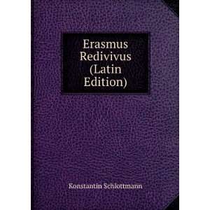  Erasmus Redivivus (Latin Edition) Konstantin Schlottmann Books