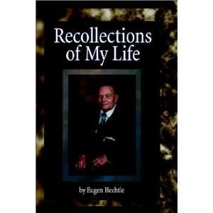   of My Life (9780972720014) Eugene Hechtle, Rainer Hechtle Books