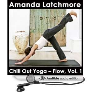 com Chill Out Yoga   Flow, Vol.1 A Centering and Strengthening Class 