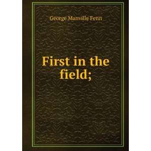  First in the field; George Manville Fenn Books